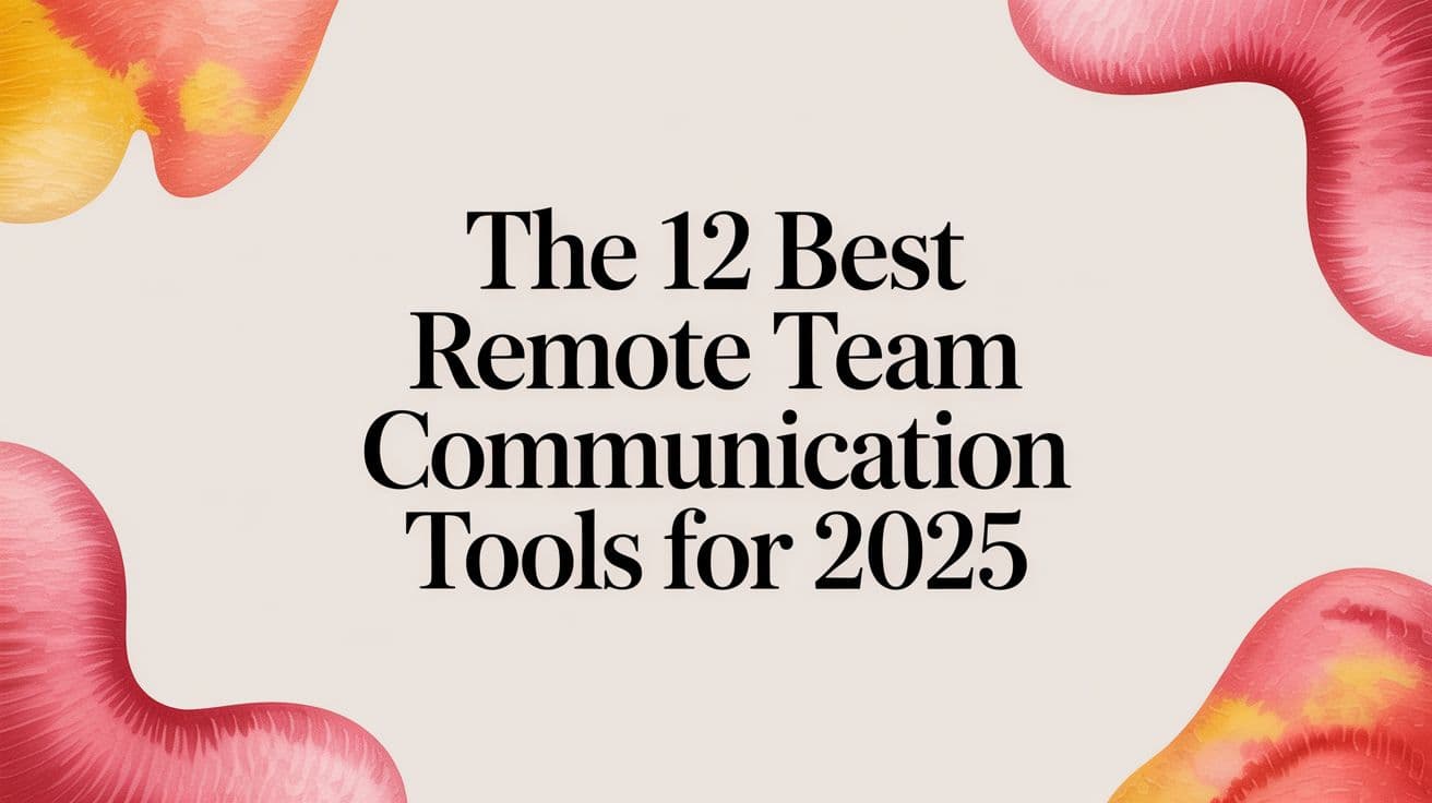 The 12 Best Remote Team Communication Tools for 2025